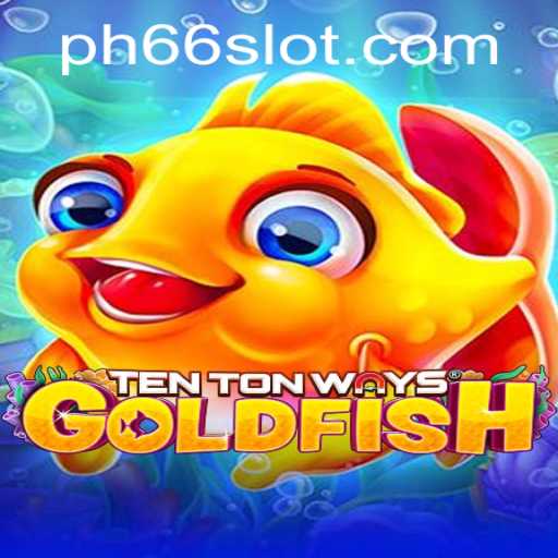 Discover the Exciting World of TenTonWaysGoldfish at PH66.BET